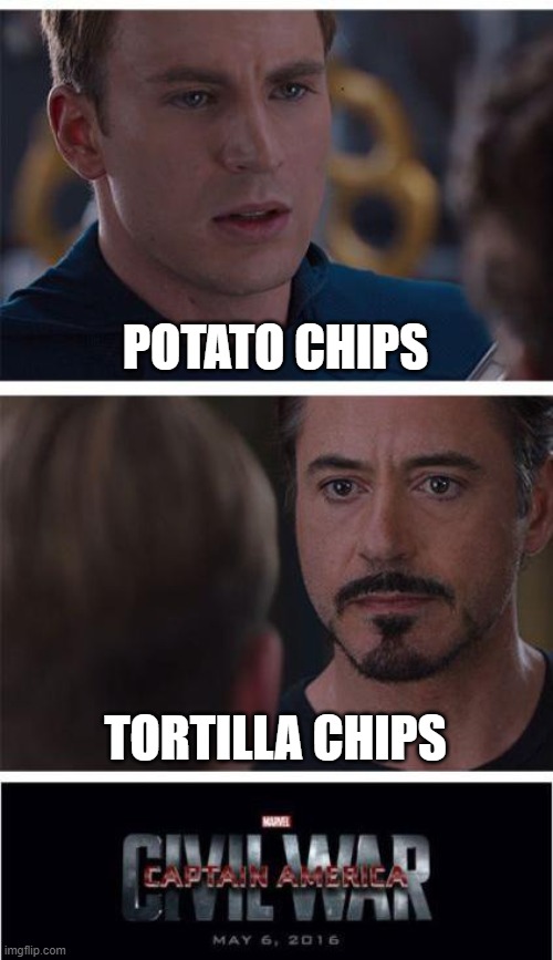 Marvel Civil War 1 | POTATO CHIPS; TORTILLA CHIPS | image tagged in memes,marvel civil war 1 | made w/ Imgflip meme maker