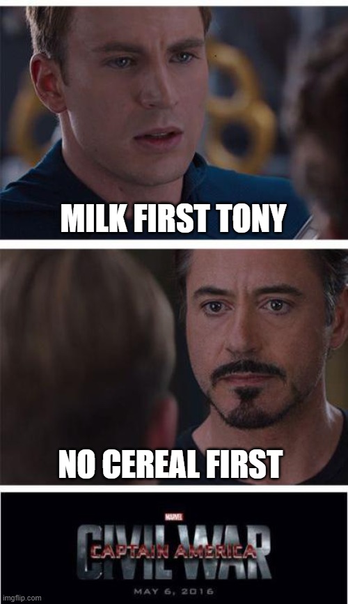 Marvel Civil War 1 Meme | MILK FIRST TONY; NO CEREAL FIRST | image tagged in memes,marvel civil war 1 | made w/ Imgflip meme maker