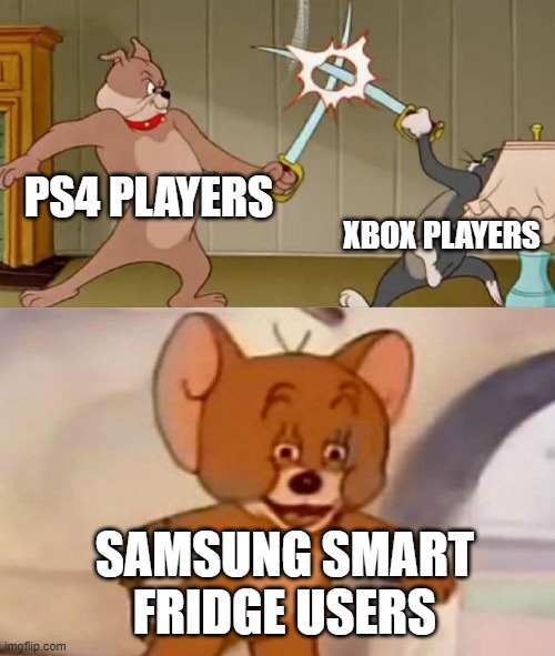 console wars | PS4 PLAYERS; XBOX PLAYERS; SAMSUNG SMART FRIDGE USERS | image tagged in tom and jerry swordfight | made w/ Imgflip meme maker