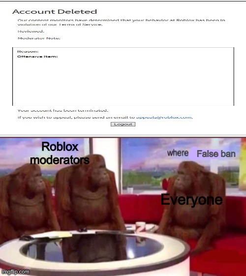 Where banana blank | Roblox moderators; False ban; Everyone | image tagged in where banana blank | made w/ Imgflip meme maker