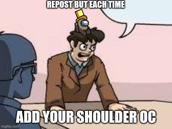 I had to make a new one because of spelling errors in the last one | REPOST BUT EACH TIME; ADD YOUR SHOULDER OC | made w/ Imgflip meme maker