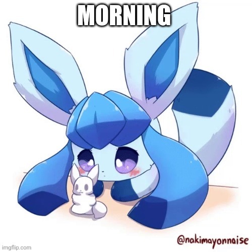 Glaceon and smoll snow man | MORNING | image tagged in glaceon and smoll snow man | made w/ Imgflip meme maker