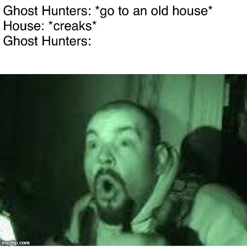 Ghost Hunters | image tagged in ghost,ha,haha,so funny | made w/ Imgflip meme maker