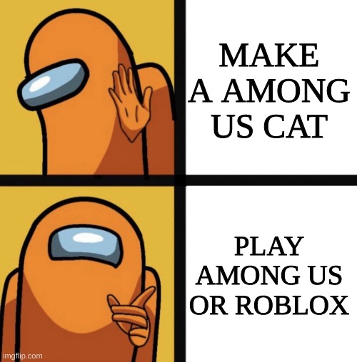Among Us Hotline Bling (lol) | MAKE A AMONG US CAT; PLAY AMONG US OR ROBLOX | image tagged in among us hotline bling lol | made w/ Imgflip meme maker