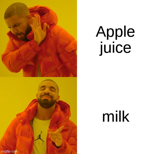 Drake Hotline Bling Meme | Apple juice; milk | image tagged in memes,drake hotline bling | made w/ Imgflip meme maker