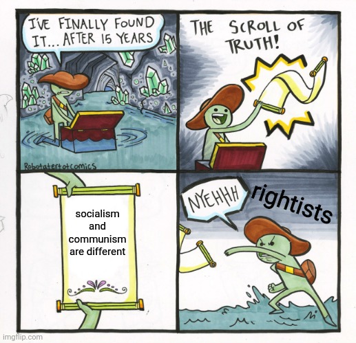 The Scroll Of Truth | rightists; socialism and communism are different | image tagged in memes,the scroll of truth | made w/ Imgflip meme maker