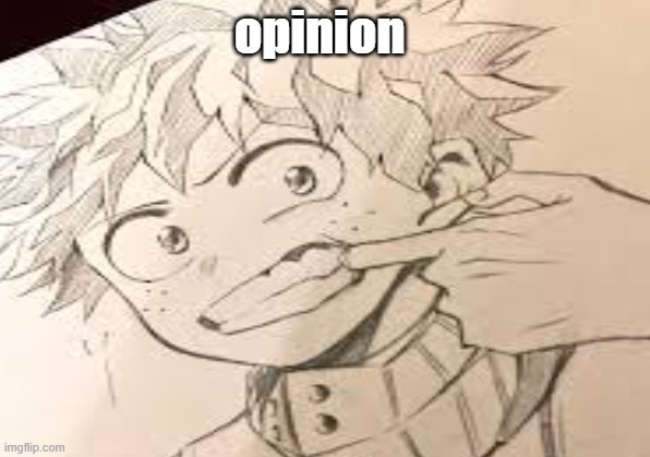 uhhh | opinion | image tagged in anime,my hero academia | made w/ Imgflip meme maker