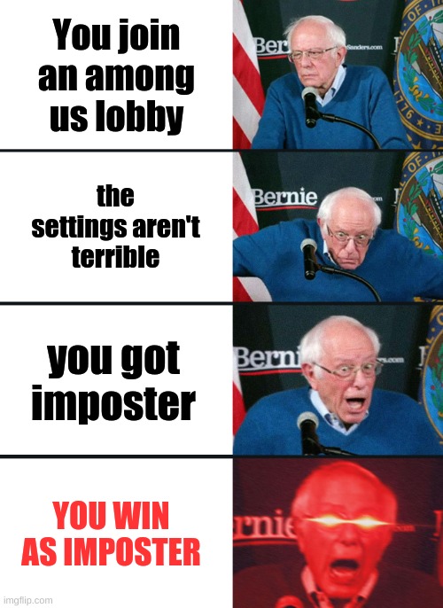 Bernie Sanders reaction (nuked) | You join an among us lobby; the settings aren't terrible; you got imposter; YOU WIN AS IMPOSTER | image tagged in bernie sanders,among us,logic | made w/ Imgflip meme maker