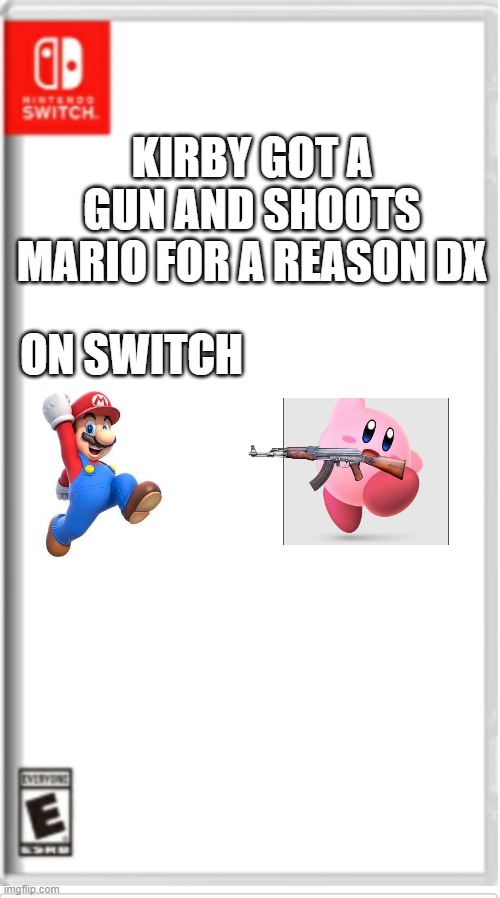 now on switch! | KIRBY GOT A GUN AND SHOOTS MARIO FOR A REASON DX; ON SWITCH | image tagged in blank switch game | made w/ Imgflip meme maker