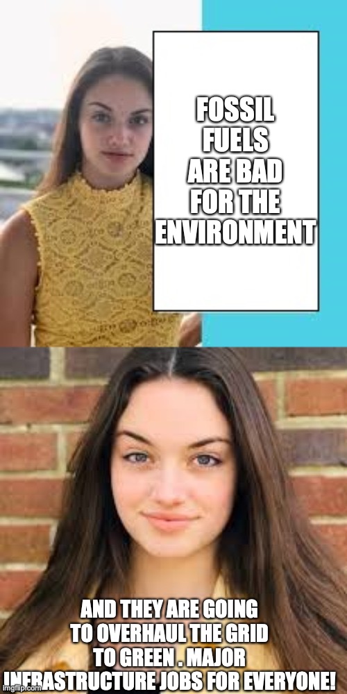 FOSSIL FUELS ARE BAD FOR THE ENVIRONMENT AND THEY ARE GOING TO OVERHAUL THE GRID TO GREEN . MAJOR INFRASTRUCTURE JOBS FOR EVERYONE! | image tagged in smartass amy | made w/ Imgflip meme maker