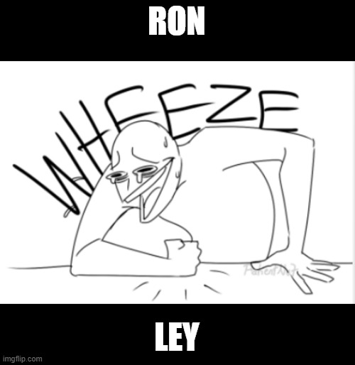 ron wheezeley | RON; LEY | image tagged in wheeze | made w/ Imgflip meme maker