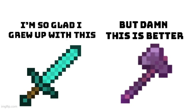 1.16 is amazing! | image tagged in im so glad i grew up with this but damn this is better,minecraft,gaming,netherite,diamond,sword | made w/ Imgflip meme maker