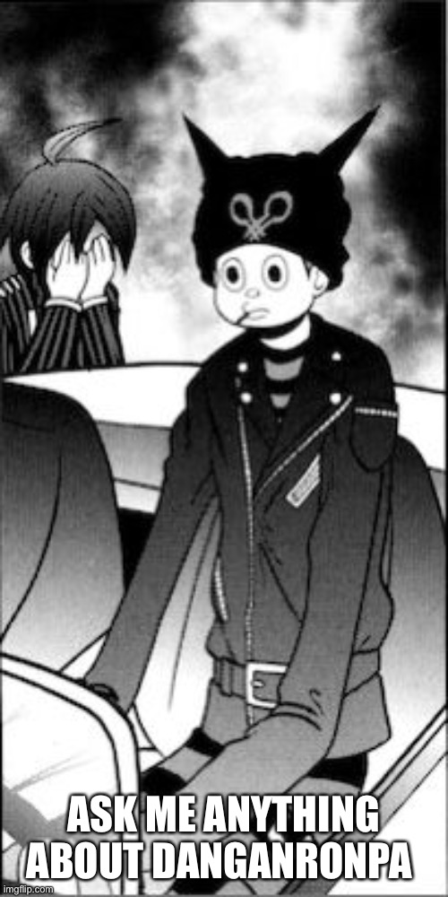 Also gm | ASK ME ANYTHING ABOUT DANGANRONPA | image tagged in tall boy ryoma | made w/ Imgflip meme maker