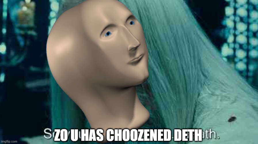 So you have chosen death | ZO U HAS CHOOZENED DETH | image tagged in so you have chosen death | made w/ Imgflip meme maker