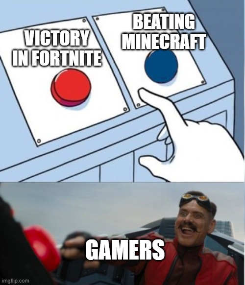 BEATING MINECRAFT; VICTORY IN FORTNITE; GAMERS | image tagged in gaming | made w/ Imgflip meme maker