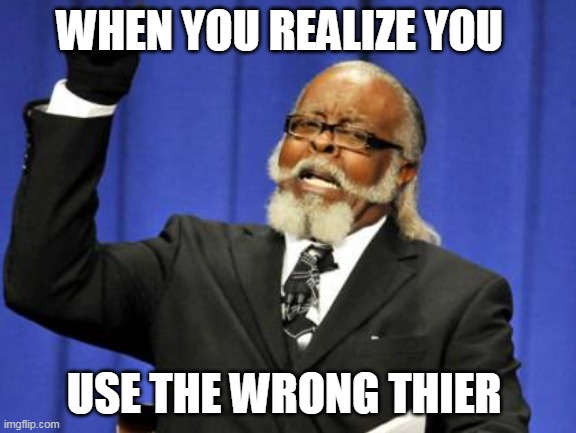 Too Damn High | WHEN YOU REALIZE YOU; USE THE WRONG THIER | image tagged in memes,too damn high | made w/ Imgflip meme maker