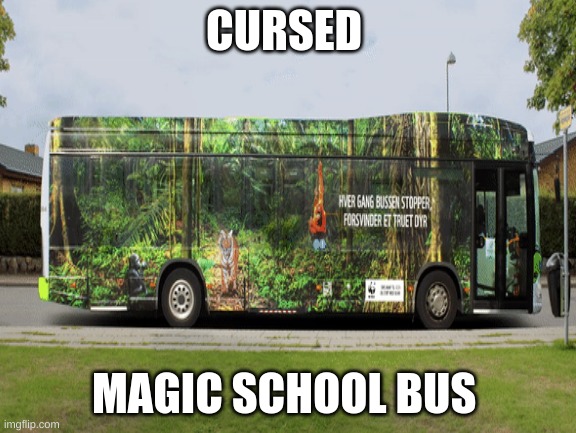 CURSED; MAGIC SCHOOL BUS | made w/ Imgflip meme maker