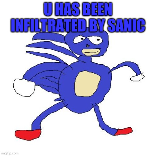 UPVOTE OR COSMO AND EMERL GET RESSURECTED ONLY TO DIE AGAIN. | U HAS BEEN INFILTRATED BY SANIC | image tagged in sanic | made w/ Imgflip meme maker