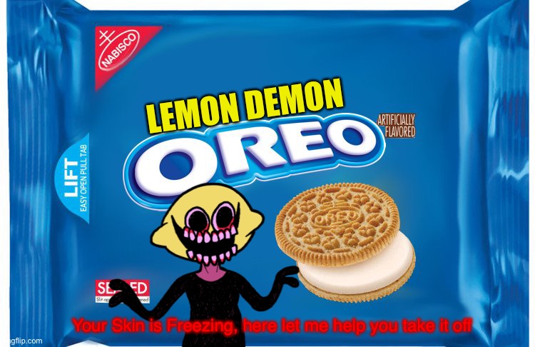 Lemon Demon Oreo (fake Oreo flavor) | LEMON DEMON; Your Skin is Freezing, here let me help you take it off | image tagged in oreo,fake flavor,oreo flavor,lemon demon,friday night funkin,memes | made w/ Imgflip meme maker