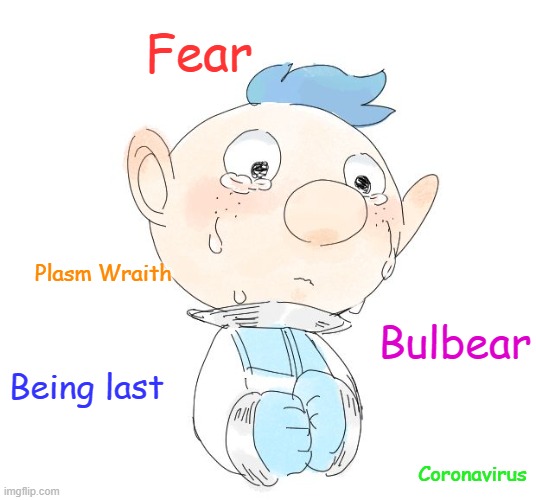 Things that Alph fears | Fear; Plasm Wraith; Bulbear; Being last; Coronavirus | image tagged in poor alph | made w/ Imgflip meme maker