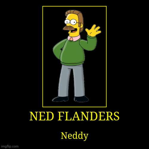 Ned Flanders | image tagged in demotivationals,the simpsons,ned flanders | made w/ Imgflip demotivational maker