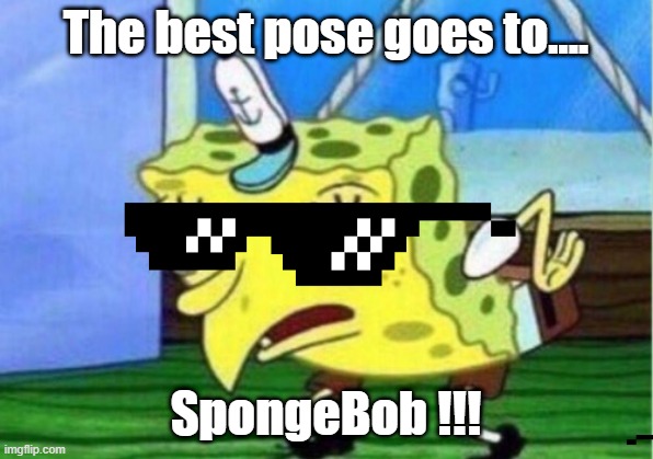 The award goes tooooo | The best pose goes to.... SpongeBob !!! | image tagged in memes,mocking spongebob | made w/ Imgflip meme maker