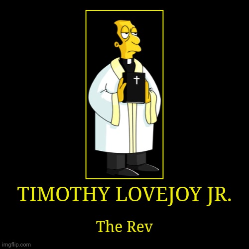 Timothy Lovejoy Jr. | image tagged in demotivationals,the simpsons,reverend lovejoy | made w/ Imgflip demotivational maker