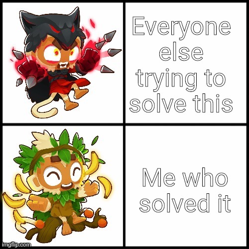 Druid monkey | Everyone else trying to solve this Me who solved it | image tagged in druid monkey | made w/ Imgflip meme maker