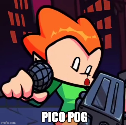 Pico Pog | PICO POG | image tagged in pico pog | made w/ Imgflip meme maker