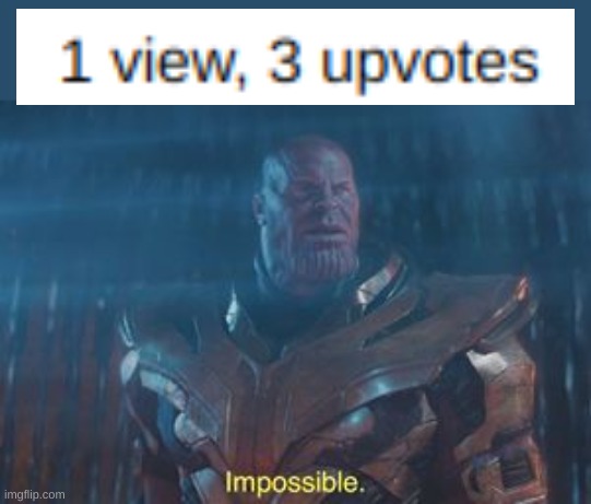 Impossible | image tagged in thanos impossible,funny,funny memes,funny meme,impossible | made w/ Imgflip meme maker