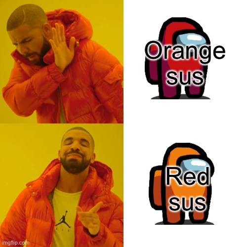 Drake Hotline Bling Meme | Orange sus; Red sus | image tagged in memes,drake hotline bling | made w/ Imgflip meme maker