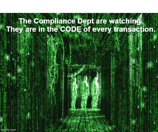 Compliance Meme - Ann M. | The Compliance Dept are watching. They are in the CODE of every transaction. | image tagged in sales | made w/ Imgflip meme maker