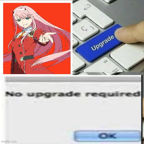 Upgrade go back | image tagged in upgrade go back,anime meme,anime,animememe | made w/ Imgflip meme maker