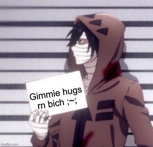 Isaac foster | Gimmie hugs rn bich ;~; | image tagged in isaac foster | made w/ Imgflip meme maker