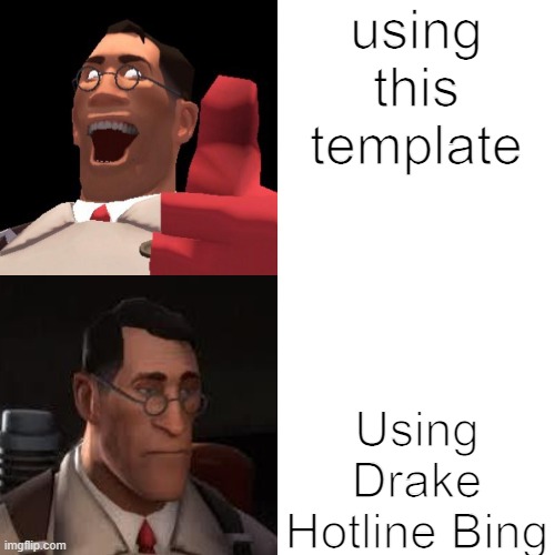 Medic Hotline Bing | using this template Using Drake Hotline Bing | image tagged in medic hotline bing | made w/ Imgflip meme maker