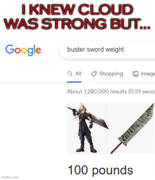 Why the sword? He's the hulk. | I KNEW CLOUD WAS STRONG BUT... | image tagged in google search | made w/ Imgflip meme maker