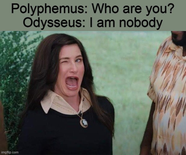 one eye | Polyphemus: Who are you?
Odysseus: I am nobody | image tagged in wandavision agnes wink,memes,greek mythology,cyclops,mythology,wandavision | made w/ Imgflip meme maker