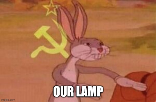 our | OUR LAMP | image tagged in our | made w/ Imgflip meme maker