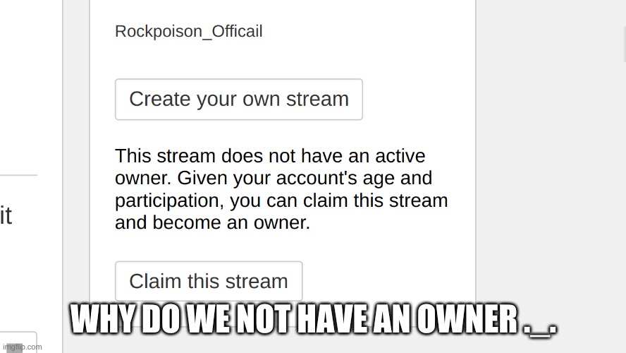 we don't have an owner of the gang stream ._. | WHY DO WE NOT HAVE AN OWNER ._. | made w/ Imgflip meme maker