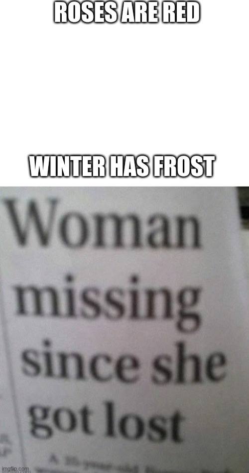 yes | ROSES ARE RED; WINTER HAS FROST | image tagged in blank white template | made w/ Imgflip meme maker