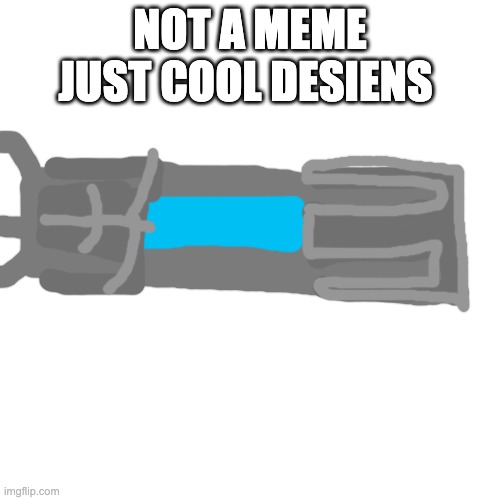 yeah | NOT A MEME JUST COOL DESIENS | image tagged in memes,blank transparent square | made w/ Imgflip meme maker