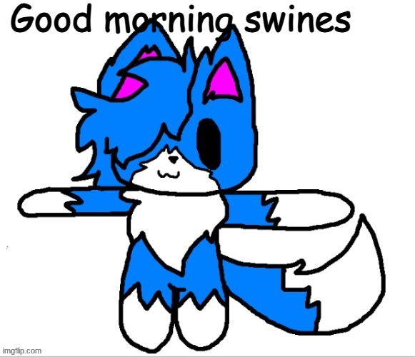 AAAAAAAAAA | Good morning swines | image tagged in cloud t pose | made w/ Imgflip meme maker
