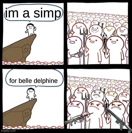 Who simps for her anymore? | im a simp; for belle delphine | image tagged in cliff announcement,guns,gun,simp | made w/ Imgflip meme maker