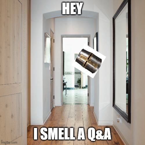 HEY I SMELL A Q&A | made w/ Imgflip meme maker