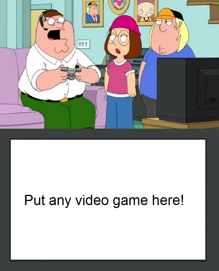 High Quality Peter Griffin play a Blank Meme Template