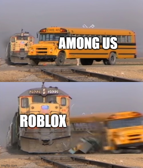 roblox bois | AMONG US; ROBLOX | image tagged in a train hitting a school bus | made w/ Imgflip meme maker