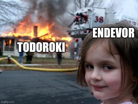 ouch | ENDEVOR; TODOROKI | image tagged in memes,disaster girl | made w/ Imgflip meme maker