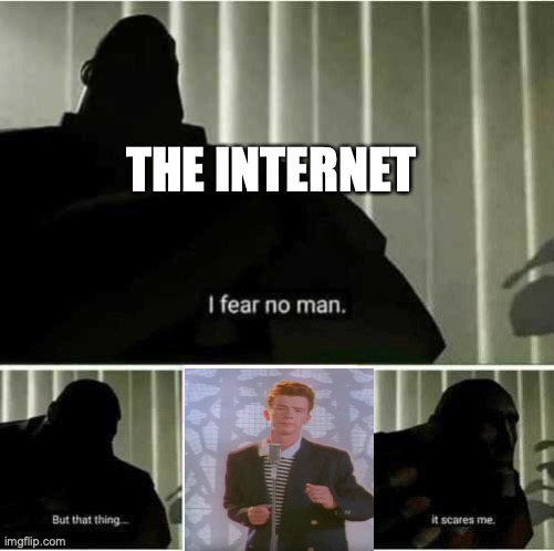 Never Gonna Give | THE INTERNET | image tagged in i fear no man | made w/ Imgflip meme maker