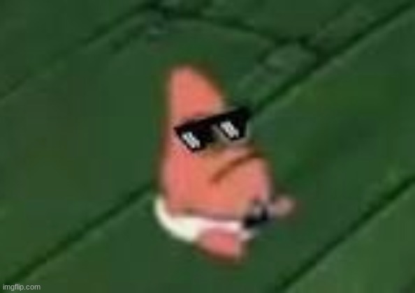 image tagged in patrick star,sunglasses | made w/ Imgflip meme maker