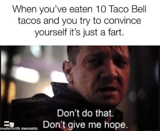 Hope. | HAVE SOME MILKY MILK | image tagged in milk,yes,hope,hehehe,taco bell,fart | made w/ Imgflip meme maker